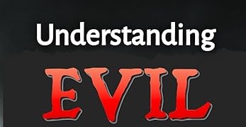 Video Ministry – “Understanding Evil From a Christian Perspective”